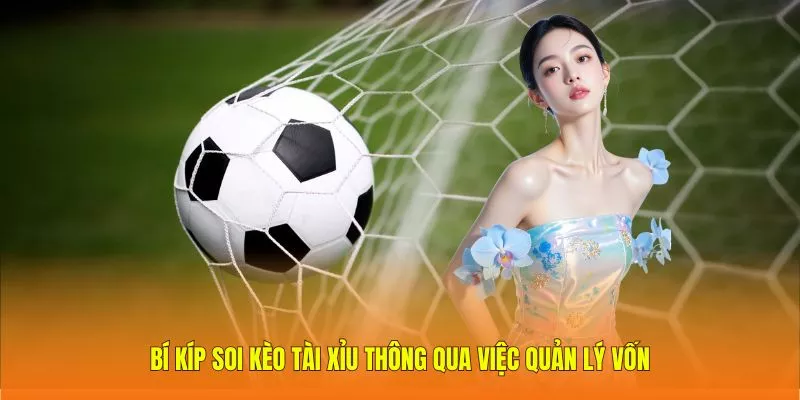 Bí kíp soi kèo tài xỉu thông qua việc quản lý vốn