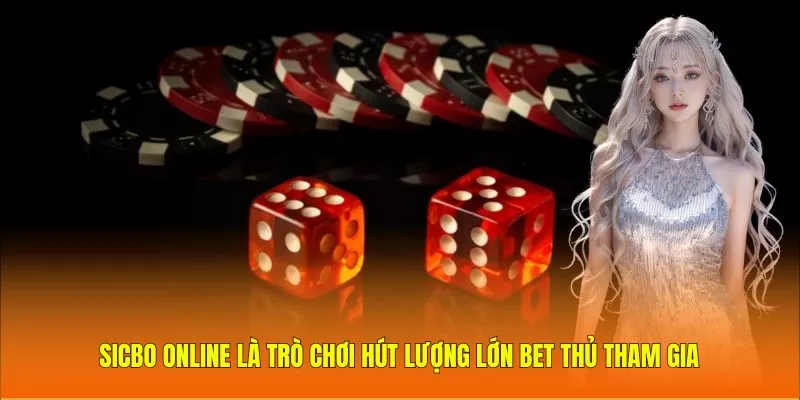 Sicbo online là trò chơi hút lượng lớn bet thủ tham gia
