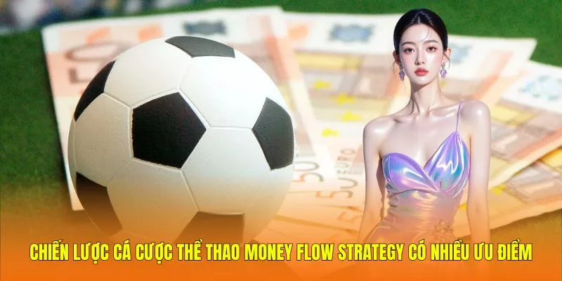Chiến lược cá cược thể thao Money Flow Strategy có nhiều ưu điểm