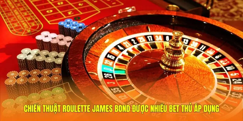 Chiến thuật Roulette hiệu quả dành cho người mới 3 Chiến thuật Roulette James Bond được nhiều bet thủ áp dụng