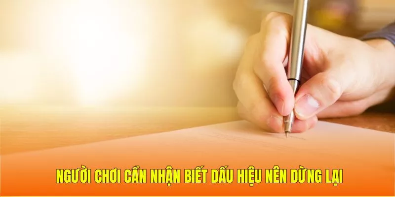 Người chơi cần nhận biết được dấu hiệu nên dừng lại