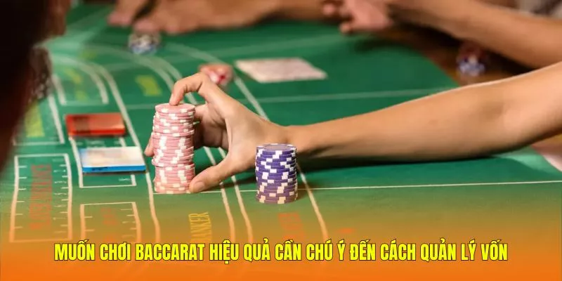 Muốn chơi Baccarat hiệu quả cần chú ý đến cách quản lý vốn