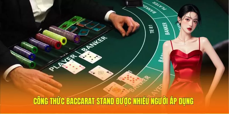 Công thức baccarat Stand được nhiều người áp dụng
