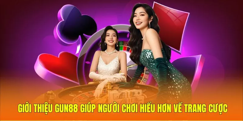 Giới thiệu Gun88 giúp người chơi hiểu hơn về trang cược