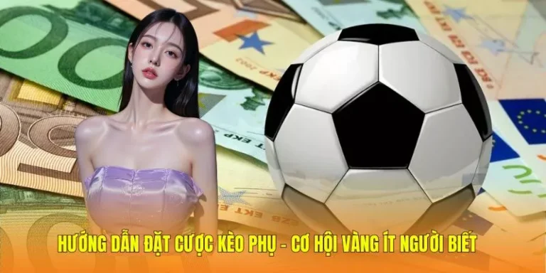Hướng Dẫn Đặt Cược Kèo Phụ