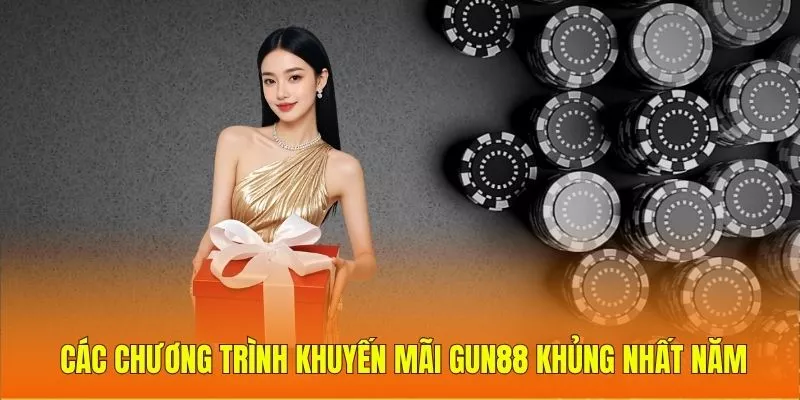 Các chương trình khuyến mãi Gun88 khủng nhất năm
