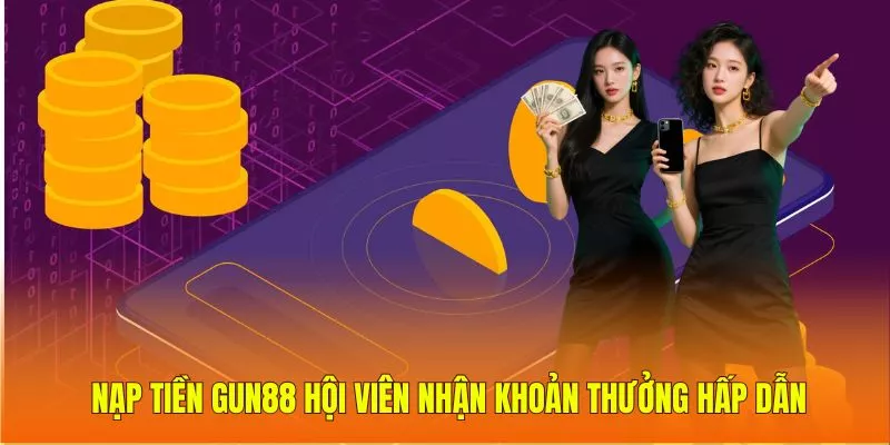 Nạp tiền Gun88 hội viên nhận khoản thưởng hấp dẫn