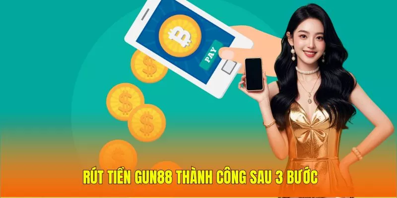 Rút tiền Gun88 thành công sau 3 bước