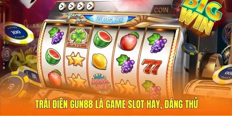 Trái Điên Gun88 là game slot hay, đáng thử