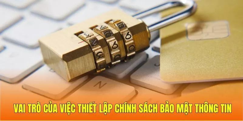 Vai trò của việc thiết lập chính sách bảo mật thông tin